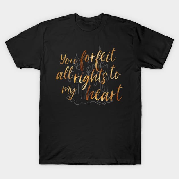 You Forfeit All Rights to my Heart T-Shirt by TheatreThoughts